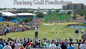 Fantasy Golf Predictions - Byron Nelson Championship 2013
