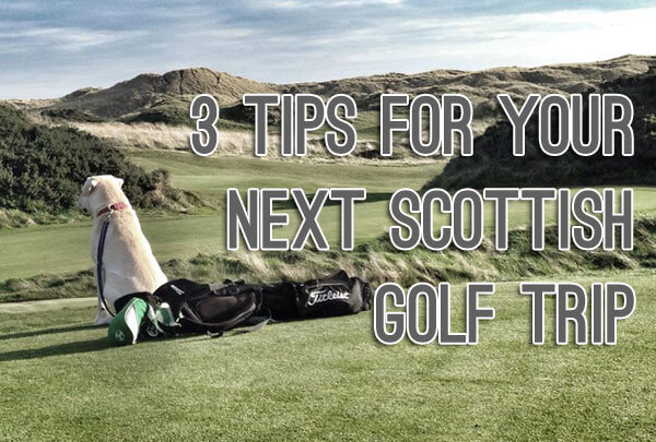 3 Tips for Your Next Scottish Golf Trip