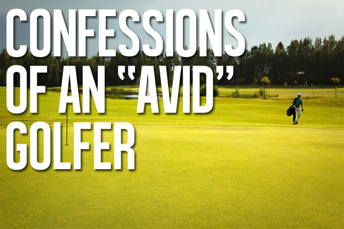 Confessions of an Avid Golfer